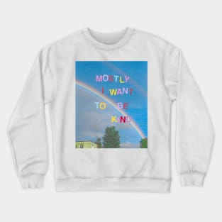 Mostly I want to be kind Crewneck Sweatshirt